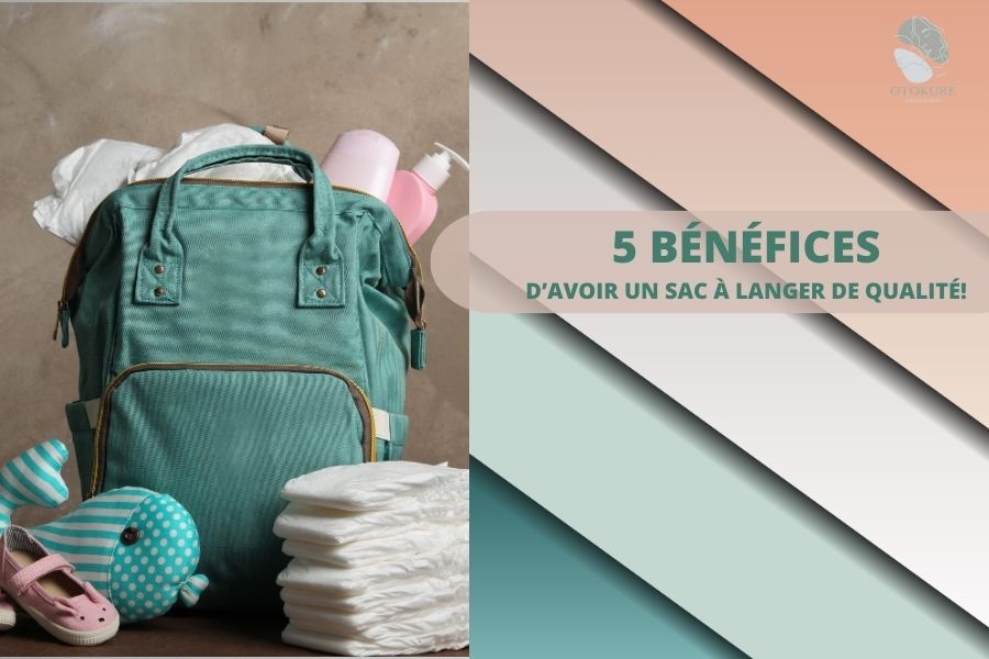 5 BÉNÉFICES D'AVOIR UN SAC À LANGER DE QUALITÉ