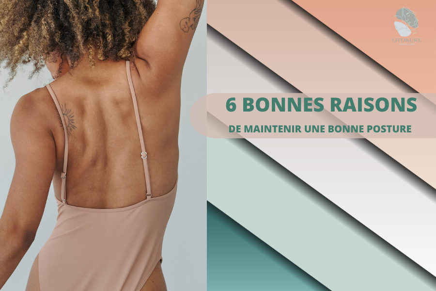 6 BONNES RAISONS DE MAINTENIR UNE BONNE POSTURE